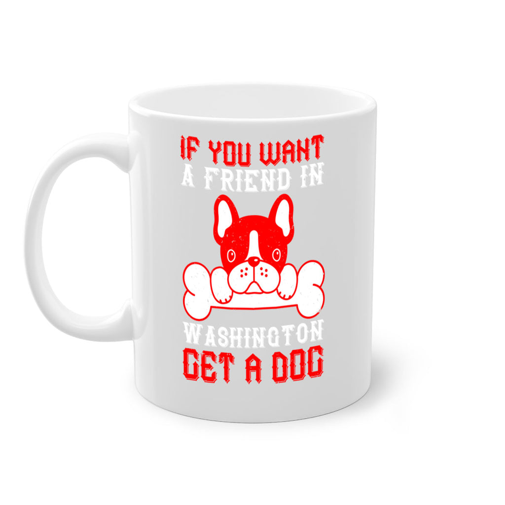 If you want a friend in Washington get a dog Style 186#- Dog-Mug / Coffee Cup