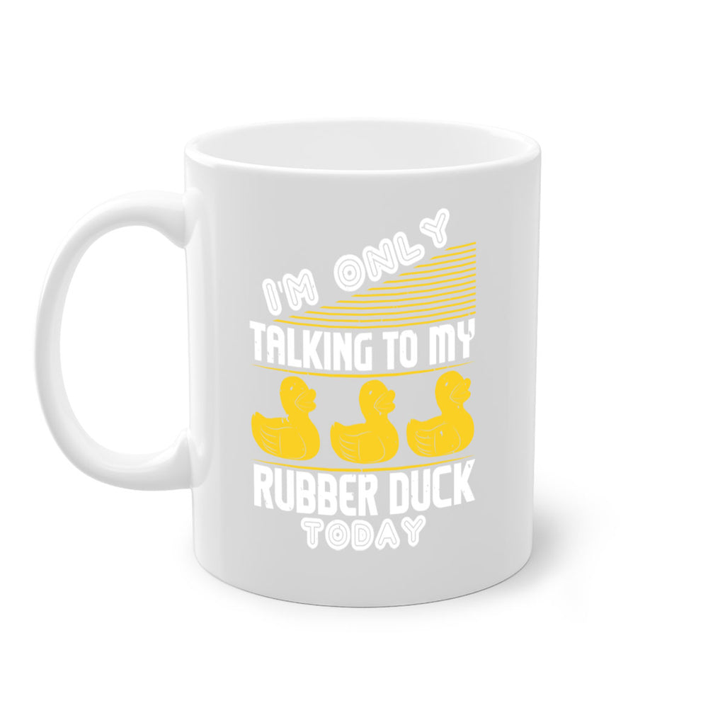 Im only talking to my rubber duck today Style 38#- duck-Mug / Coffee Cup
