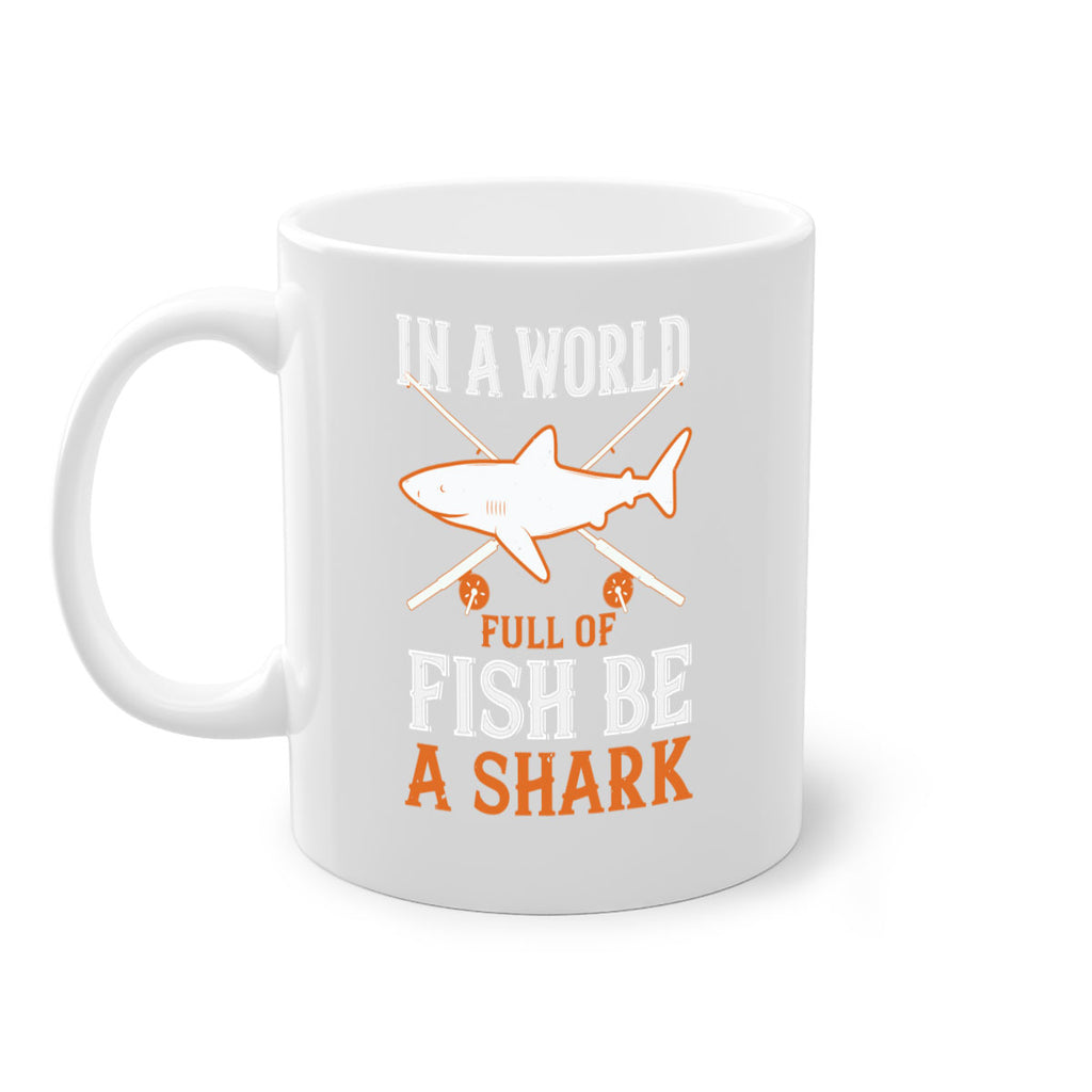 In a world full of fish be a shark Style 66#- Shark-Fish-Mug / Coffee Cup