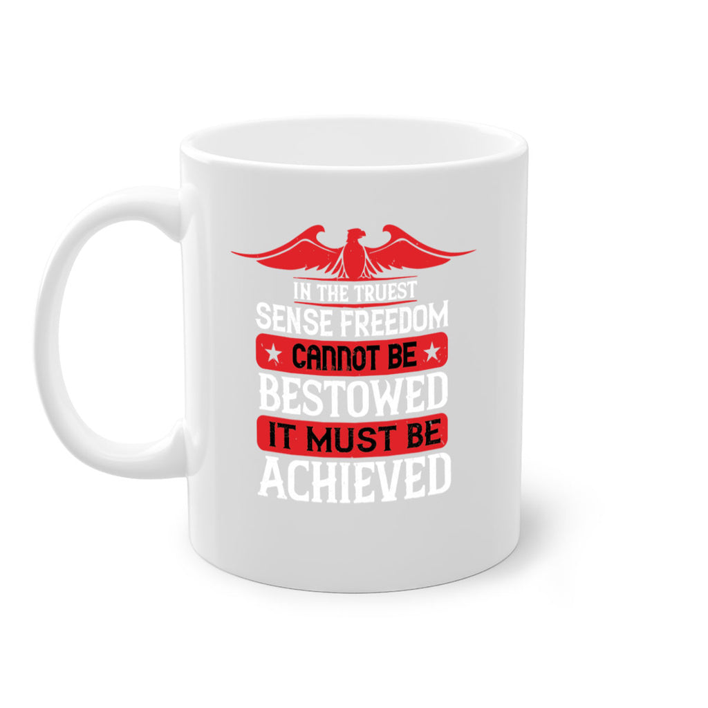 In the truest sense freedom cannot be bestowed it must be achieved Style 117#- 4th Of July-Mug / Coffee Cup