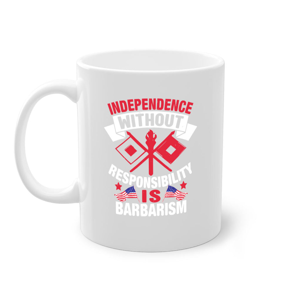 Independece without responsibilty barbarism Style 20#- 4th Of July-Mug / Coffee Cup