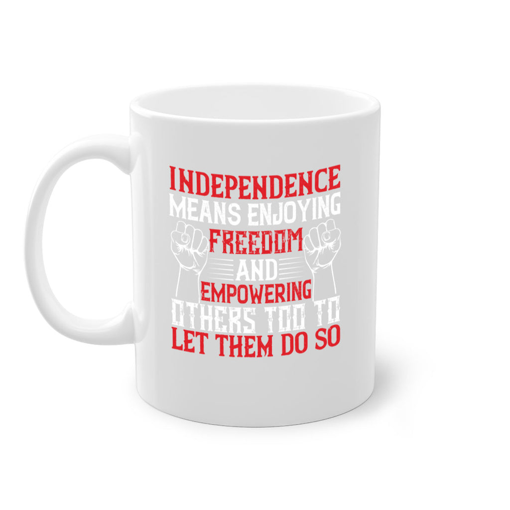 Independence means njoying freedom and empowering others too to let them do so Style 121#- 4th Of July-Mug / Coffee Cup