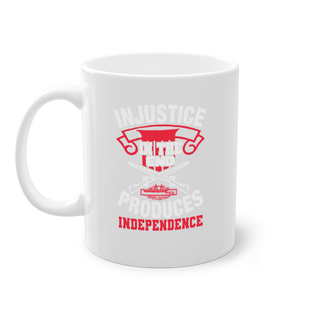 Injustice in the end produces independence Style 31#- 4th Of July-Mug / Coffee Cup