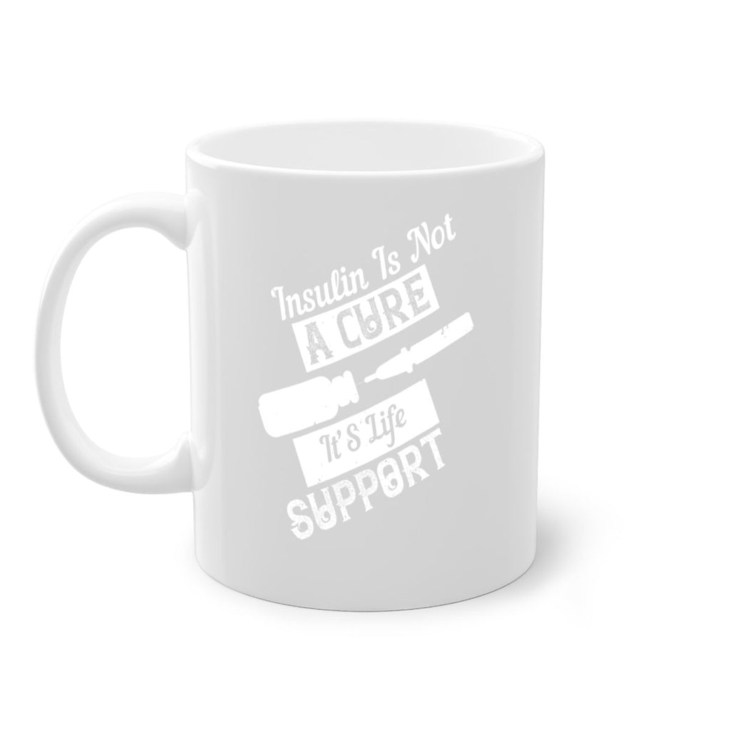Insulin Is Not A Cure – It’S Life Support Style 24#- diabetes-Mug / Coffee Cup