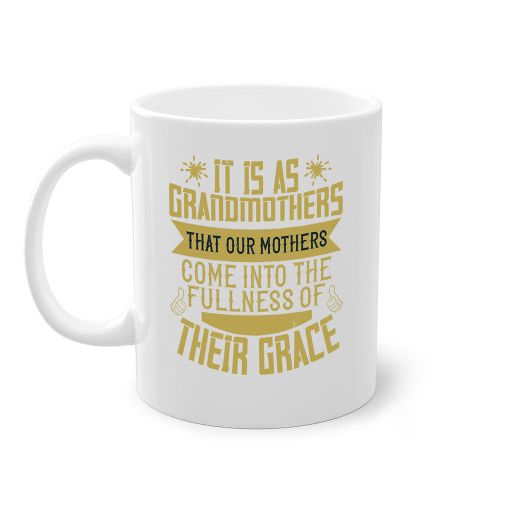 It is as grandmothers that our mothers come into the fullness 67#- grandma-Mug / Coffee Cup