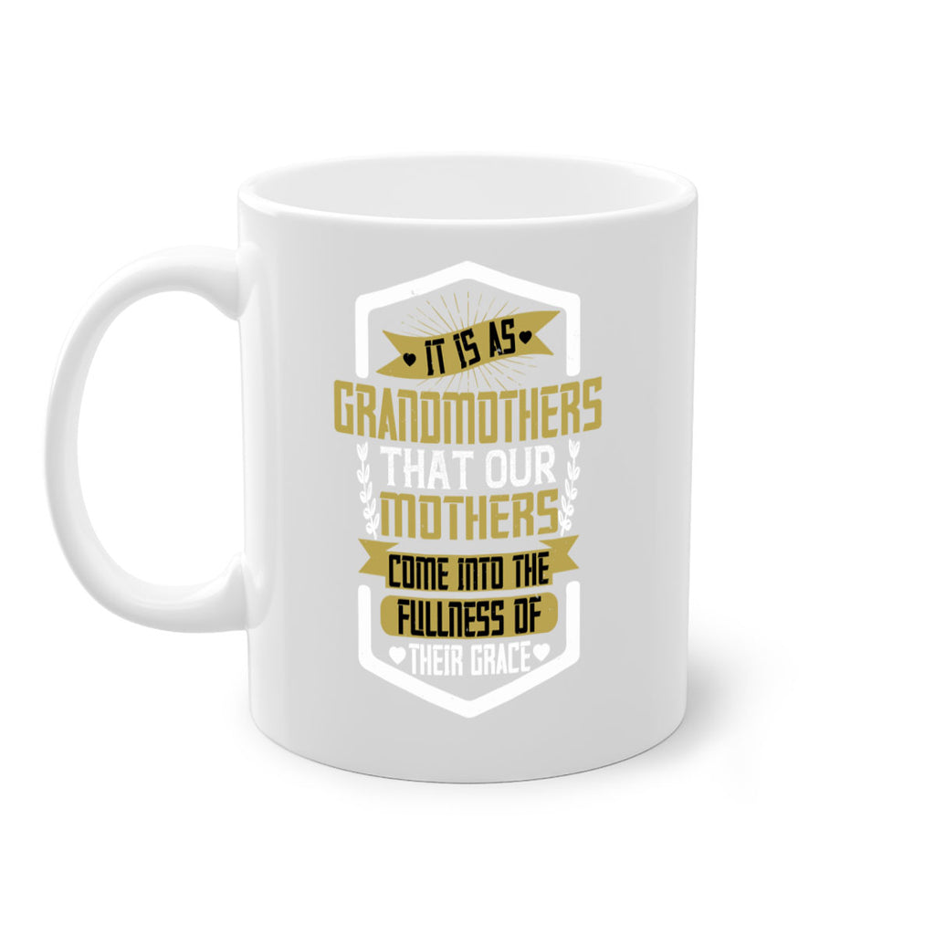 It is as grandmothers that our mothers come into the fullness of their grace 68#- grandma-Mug / Coffee Cup