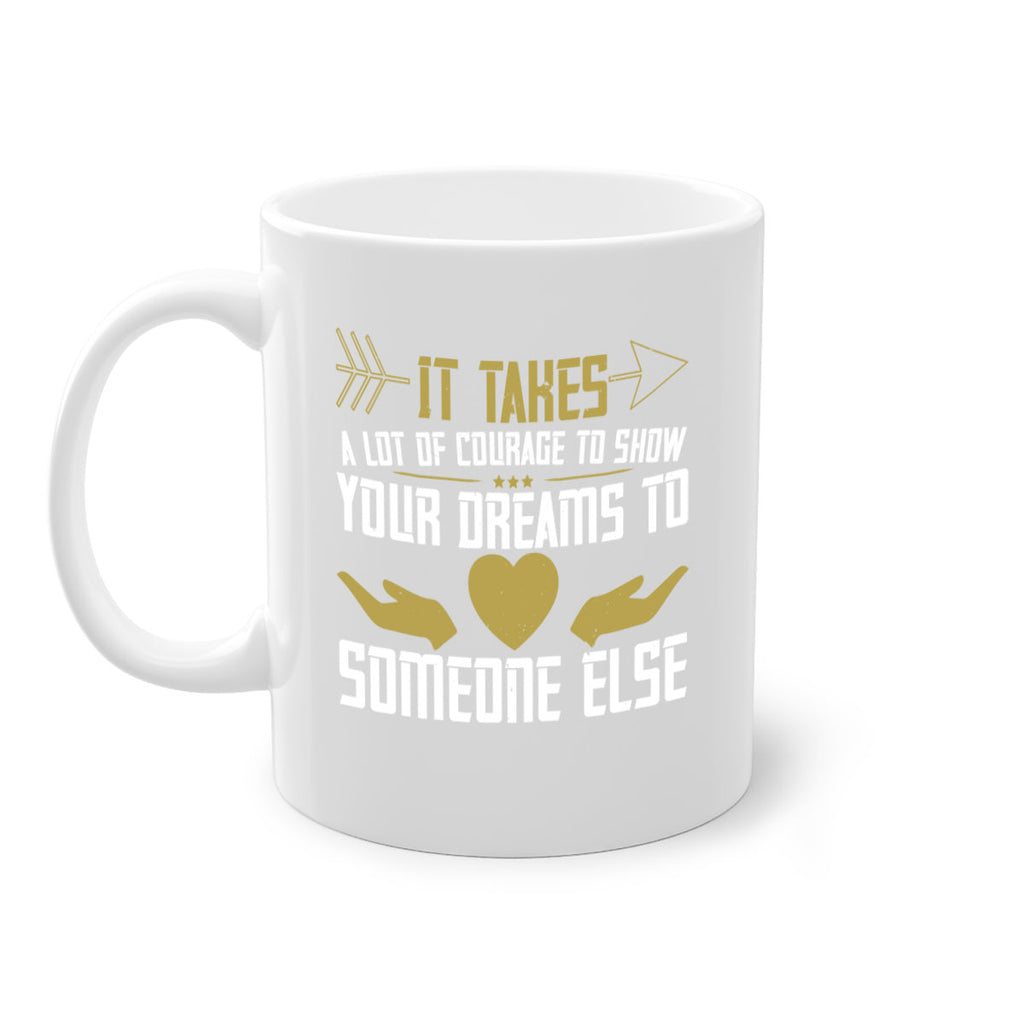 It takes a lot of courage to show your dreams to someone else Style 53#- World Health-Mug / Coffee Cup