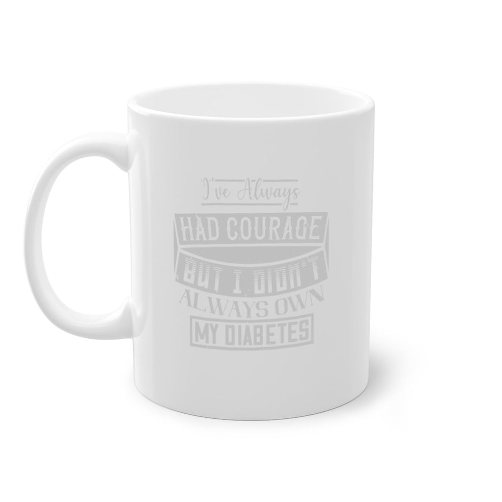 Ive always had courage But I didnt always own my diabetes Style 27#- diabetes-Mug / Coffee Cup
