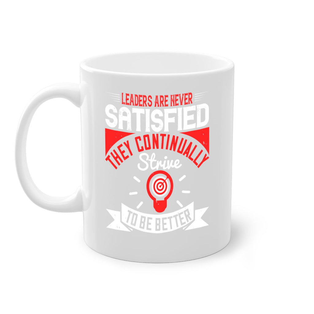 Leaders Are Never Satisfied They Continually Strive To Be Better Style 31#- motivation-Mug / Coffee Cup