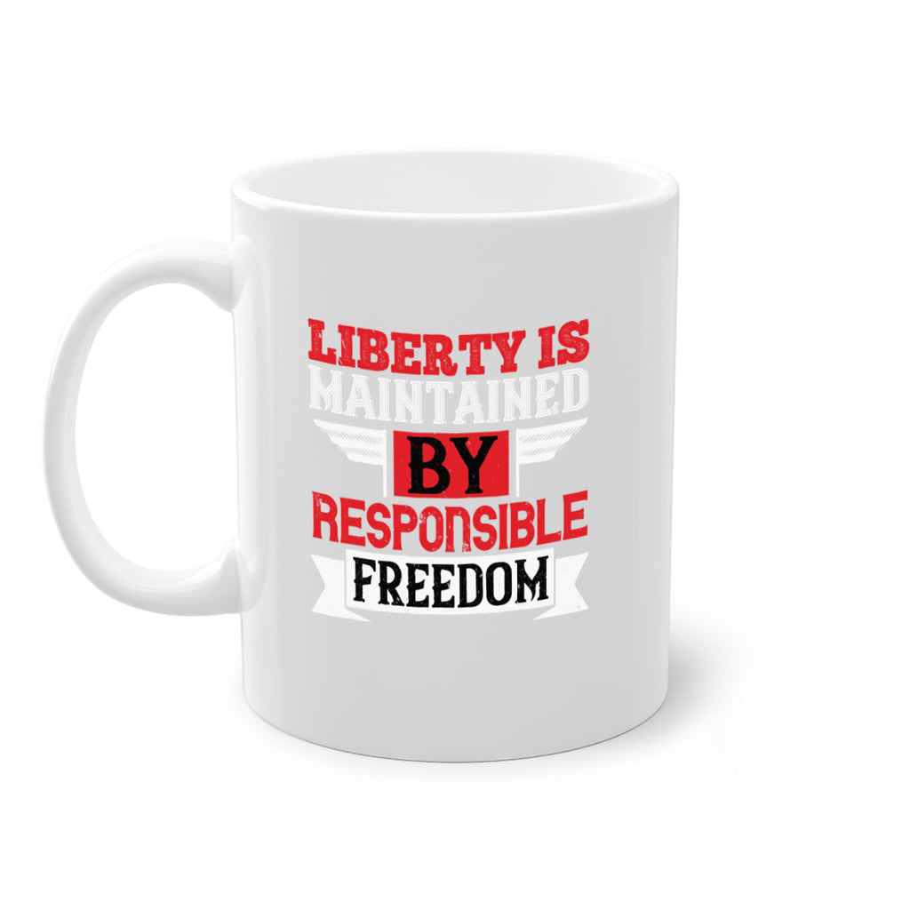 Liberty is maintained by responsible freedom Style 128#- 4th Of July-Mug / Coffee Cup