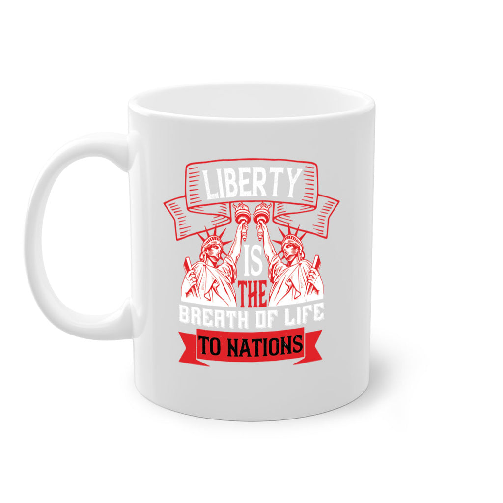 Liberty is the breath of life to nations Style 129#- 4th Of July-Mug / Coffee Cup