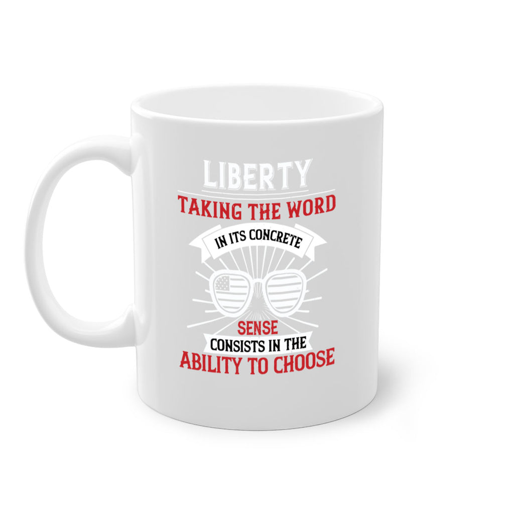 Liberty taking the word in its concrete sense consists in the ability to choose Style 131#- 4th Of July-Mug / Coffee Cup