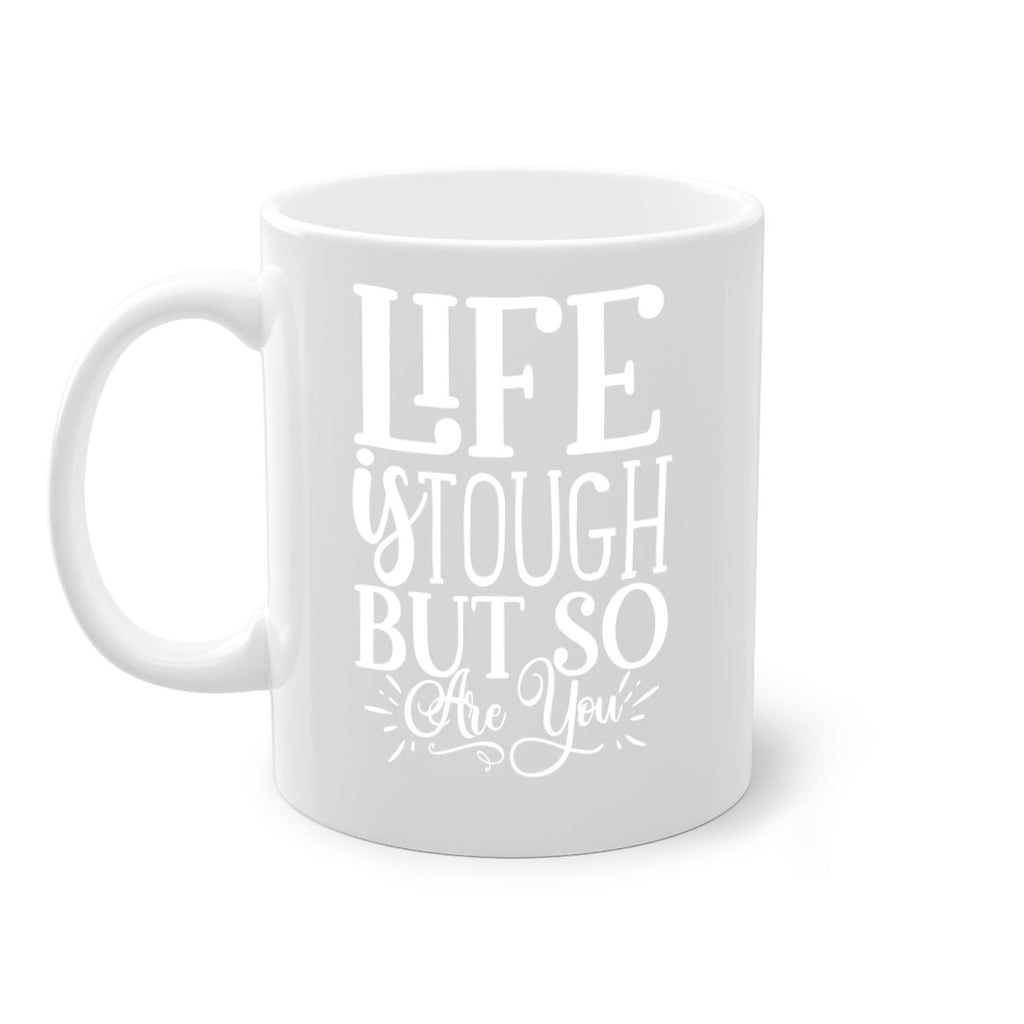 Life is tough but so are you Style 90#- motivation-Mug / Coffee Cup
