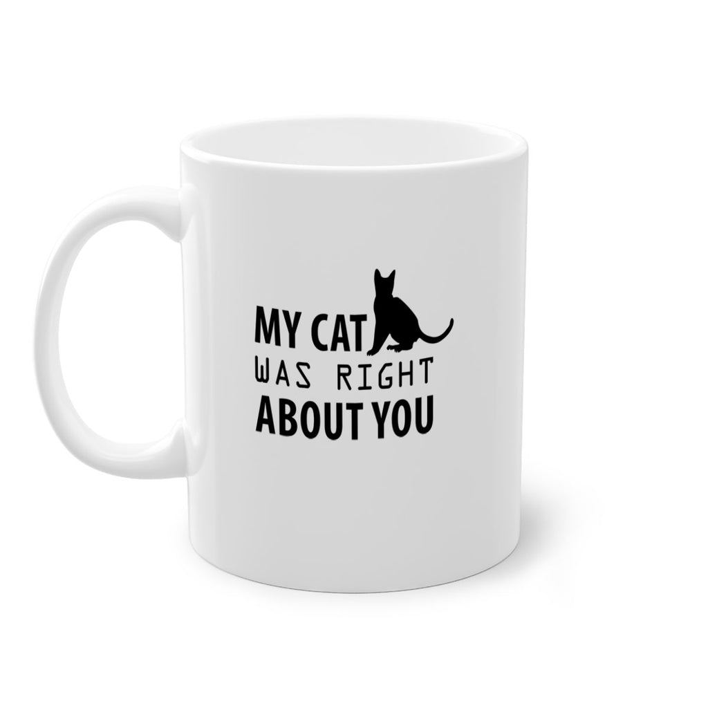 My Cat Was Right Style 72#- cat-Mug / Coffee Cup