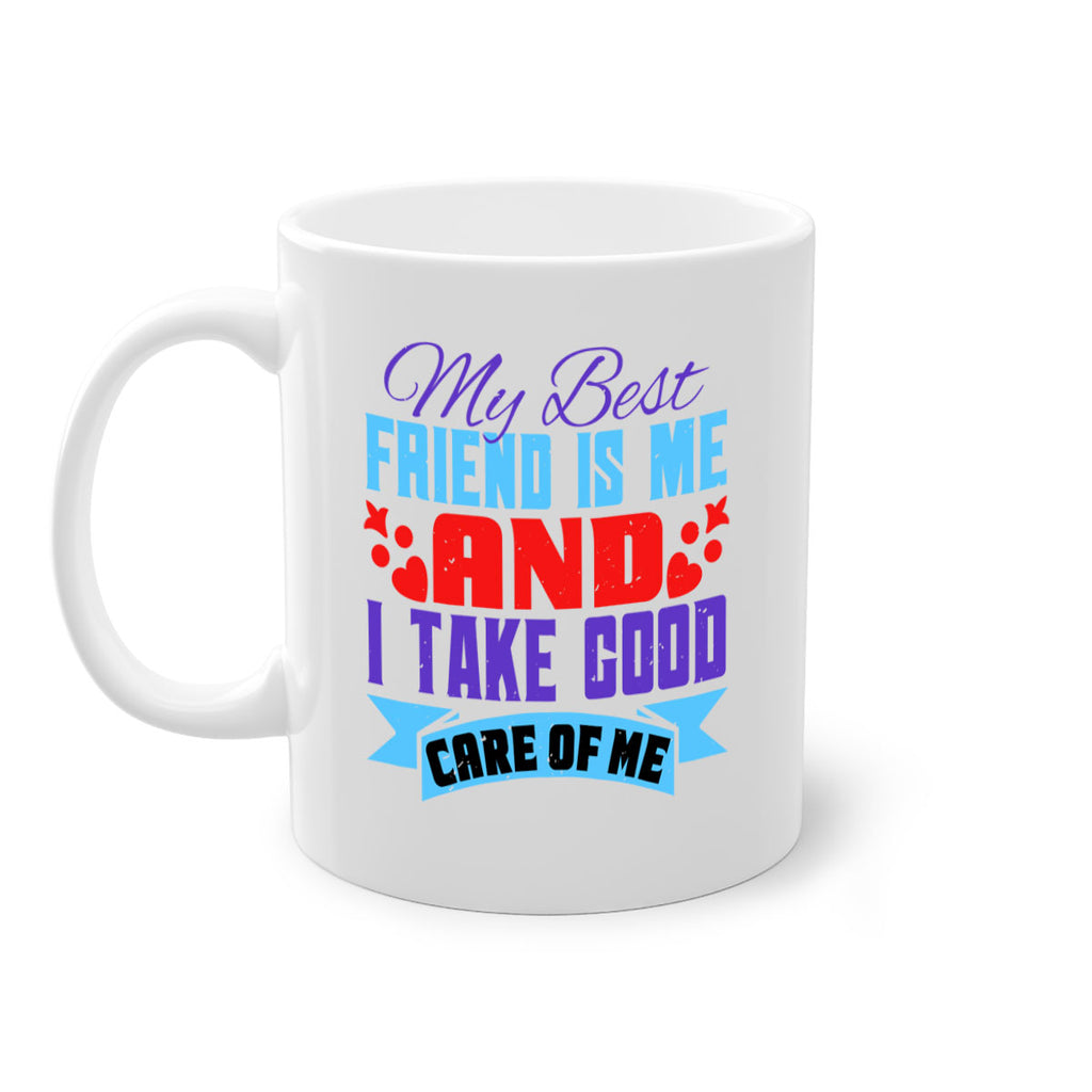 My best friend is me and I take good care of me Style 80#- best friend-Mug / Coffee Cup