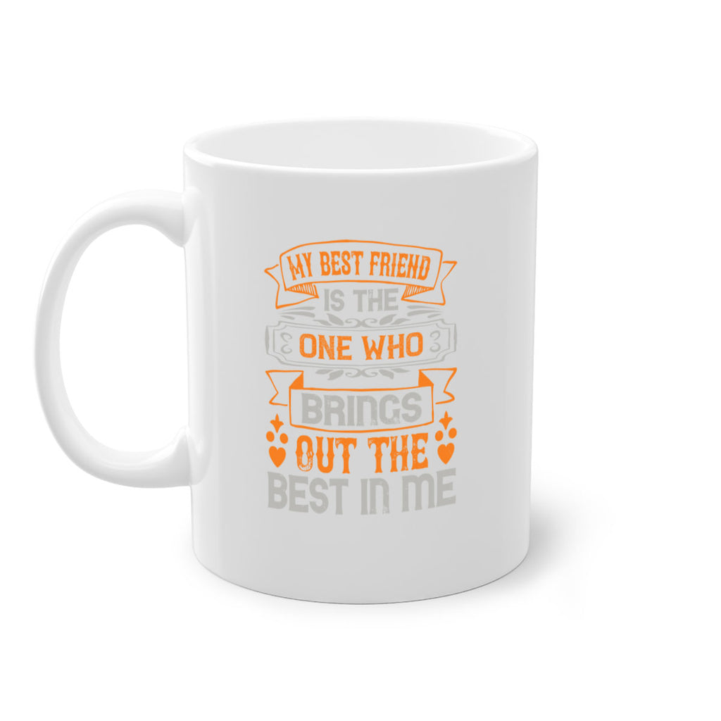 My best friend is the one who brings out the best in me Style 67#- best friend-Mug / Coffee Cup