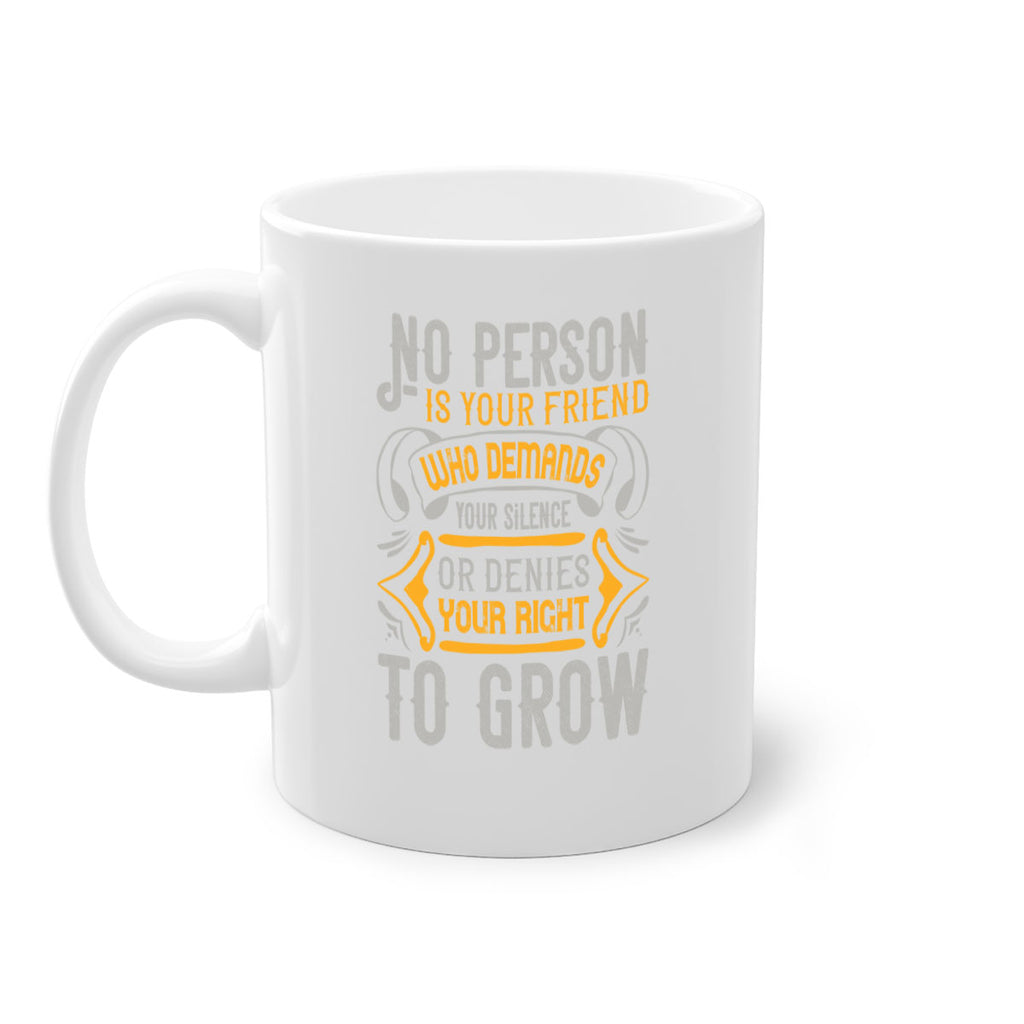 No person is your friend who demands your silence or denies your right to grow Style 63#- best friend-Mug / Coffee Cup