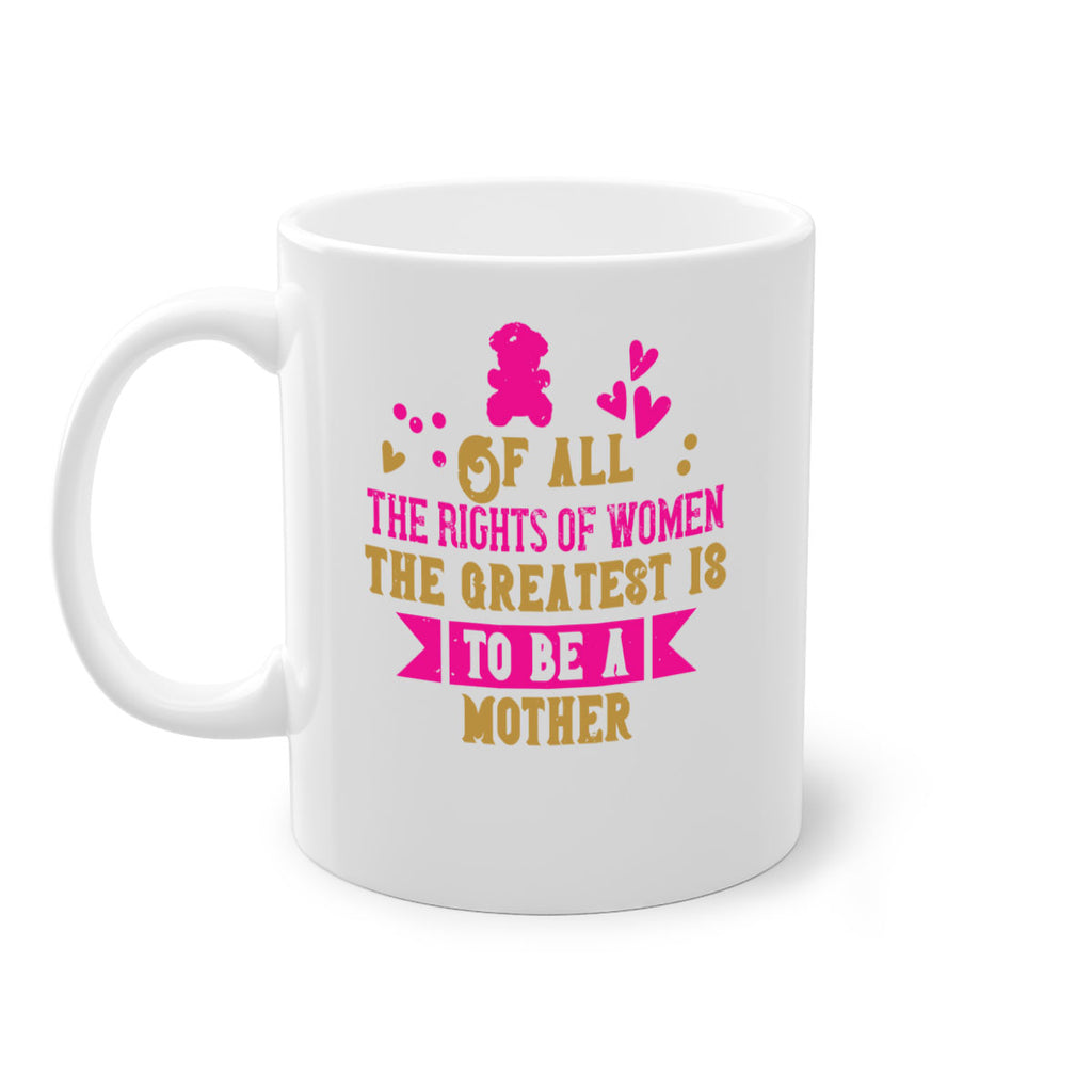 Of all the rights of women the greatest is to be a mother Style 21#- kids-Mug / Coffee Cup