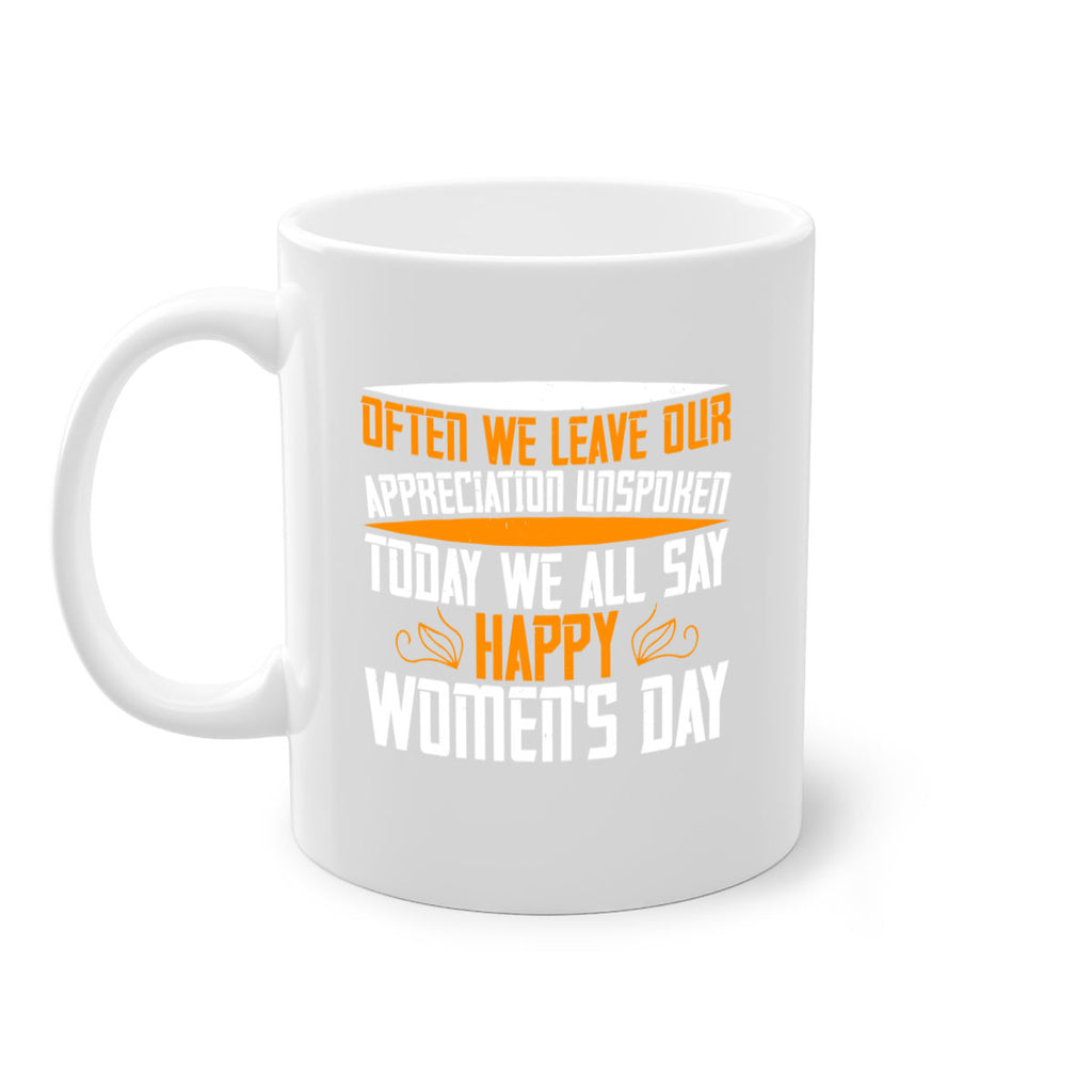 Often we leave our appreciation unspoken Today we all say Happy Womens Day Style 39#- World Health-Mug / Coffee Cup
