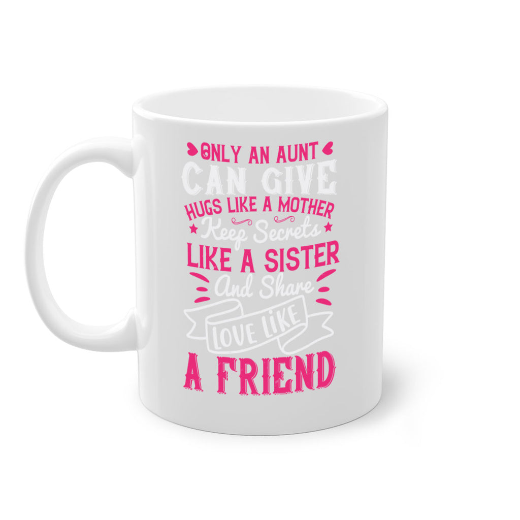 Only an aunt can give hugs like a mother Style 26#- aunt-Mug / Coffee Cup