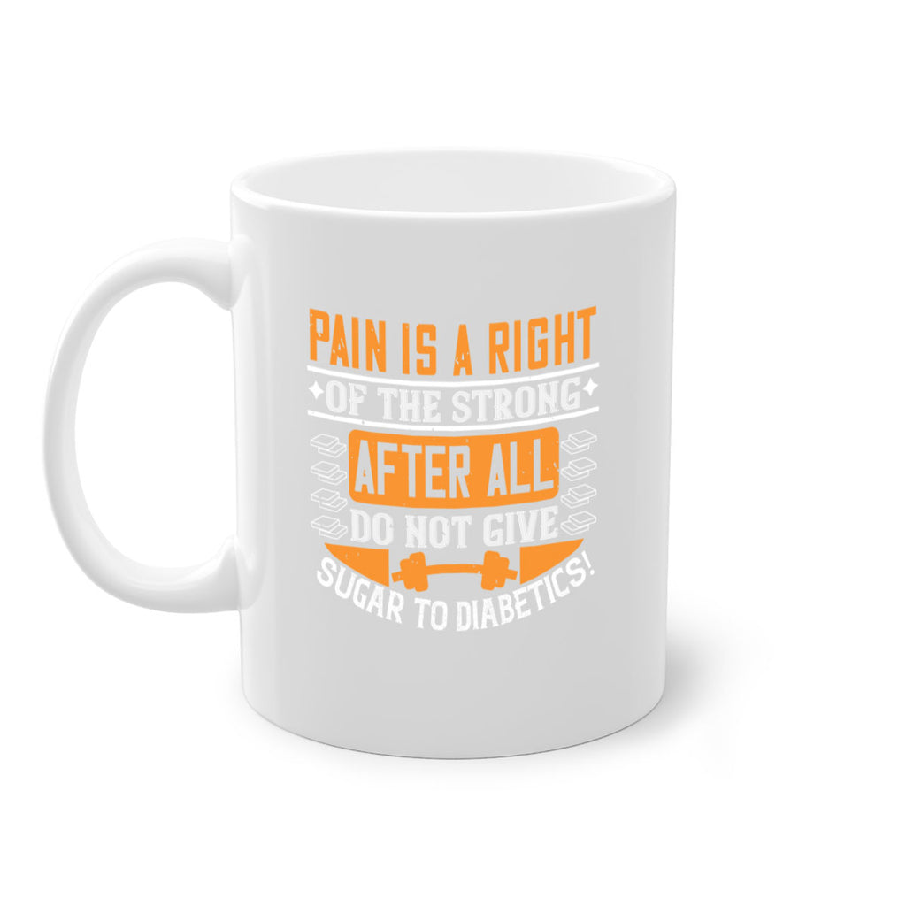 Pain is a right of the strong After all do not give sugar to diabetics Style 14#- diabetes-Mug / Coffee Cup