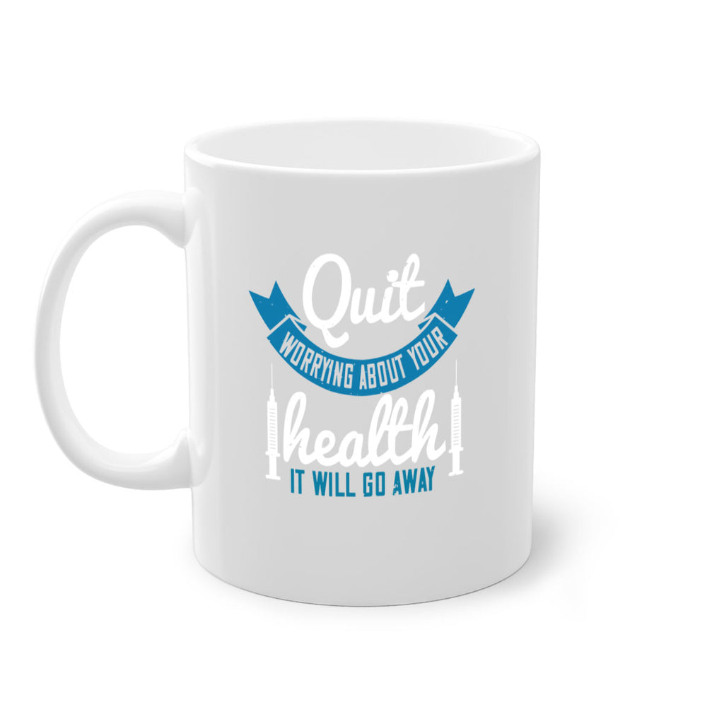 Quit worrying about your health It will go away Style 16#- World Health-Mug / Coffee Cup
