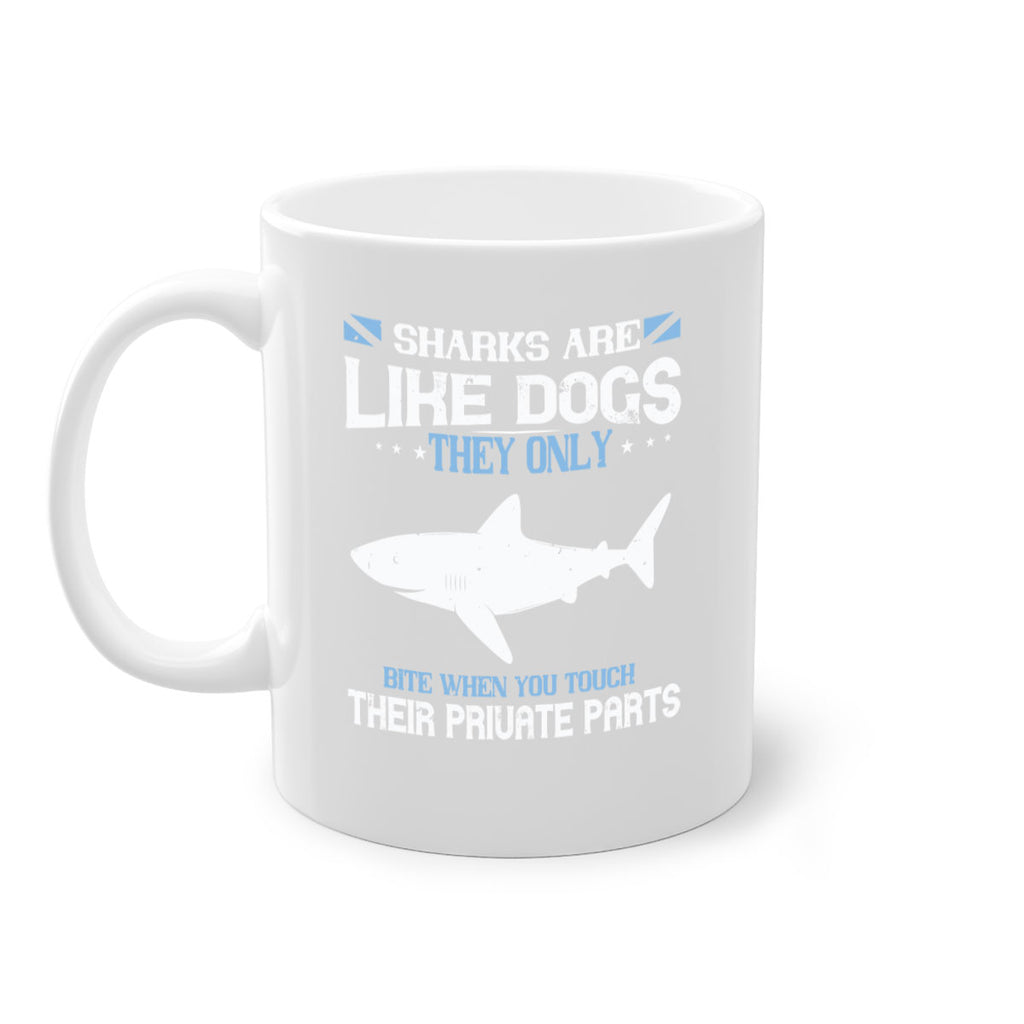 Sharks are like dogs They only bite when you touch their private parts Style 36#- Shark-Fish-Mug / Coffee Cup