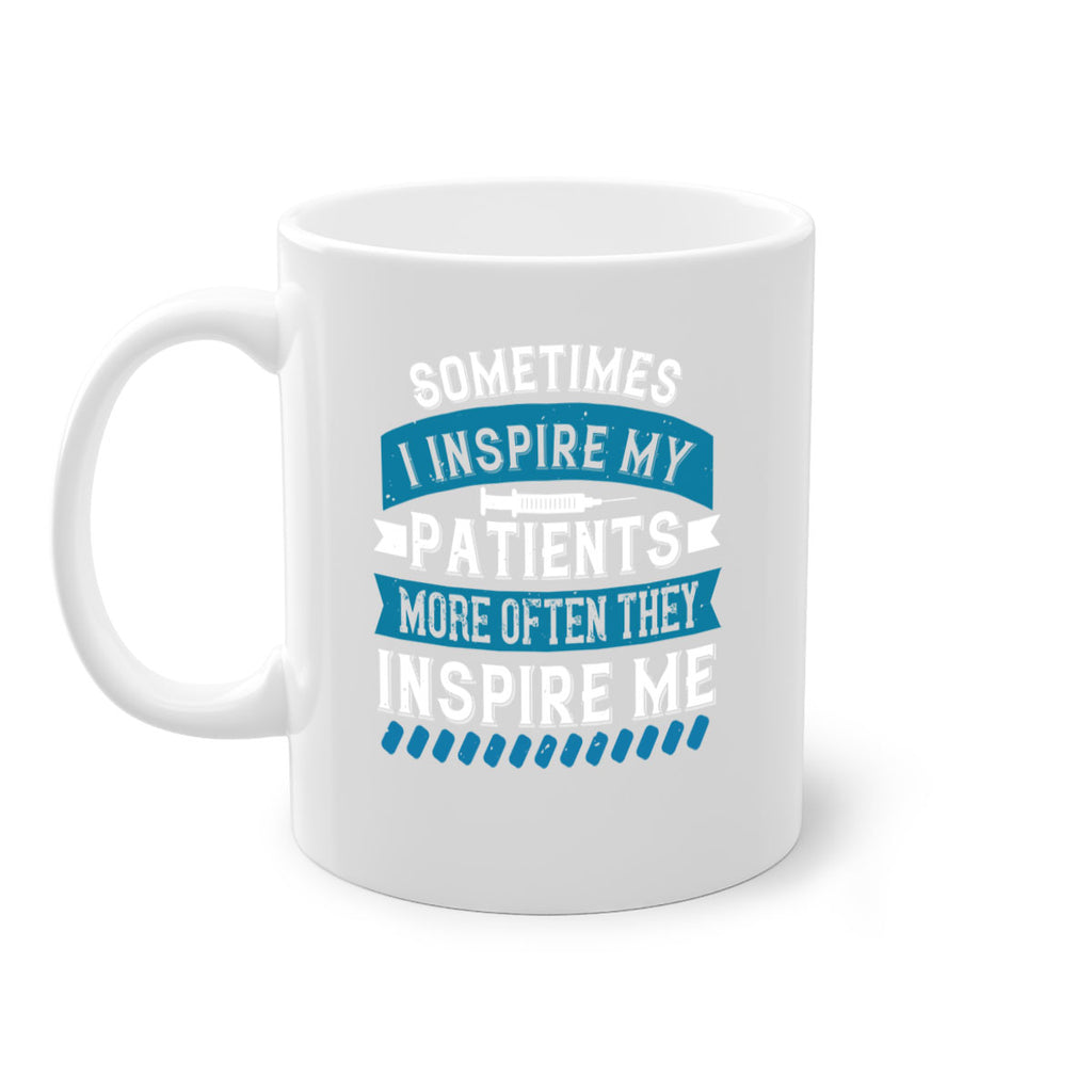 Sometimes I inspire my patients more often they inspire me Style 268#- nurse-Mug / Coffee Cup