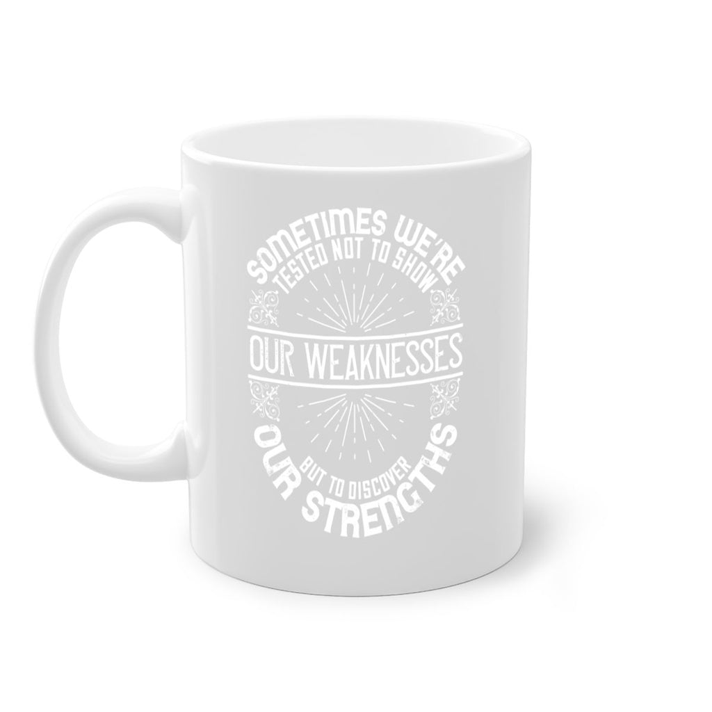 Sometimes we’re tested not to show our weaknesses but to discover our strengths Style 23#- motivation-Mug / Coffee Cup