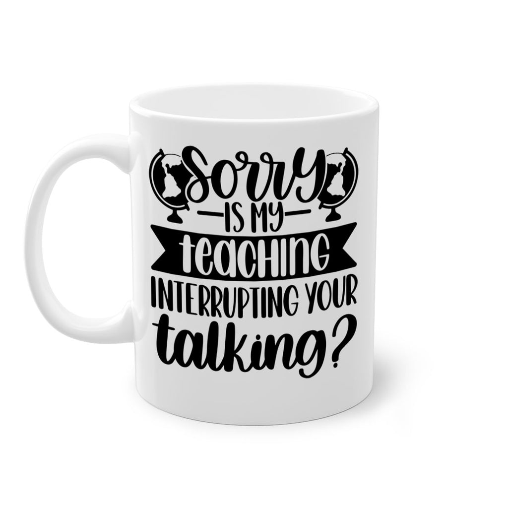 Sorry Is My Teaching Style 56#- teacher-Mug / Coffee Cup