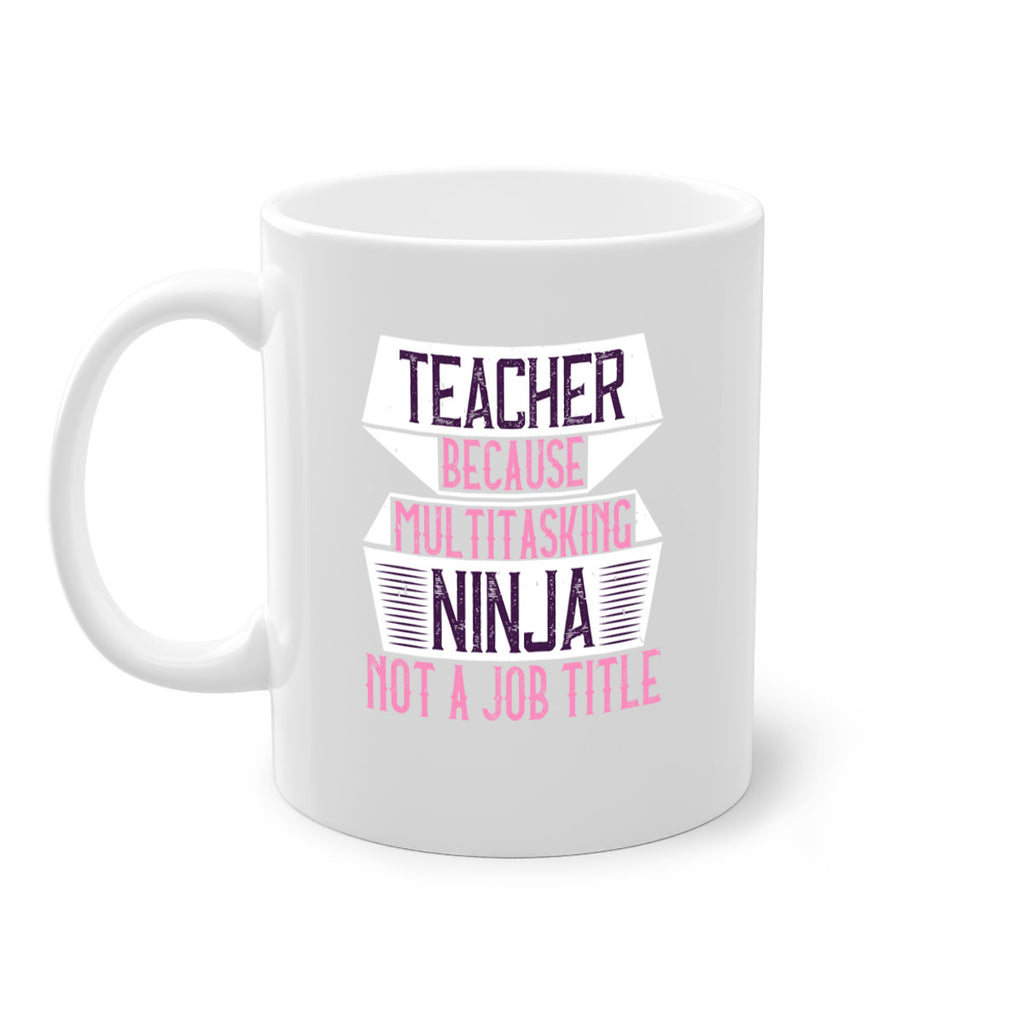 Teacher Because Multitasking Ninja Not A Job Title Style 16#- teacher-Mug / Coffee Cup