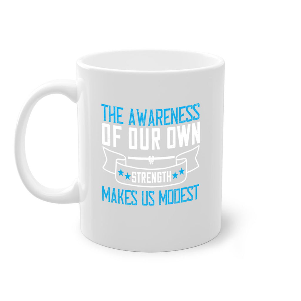 The awareness of our own strength makes us modest Style 27#- Self awareness-Mug / Coffee Cup