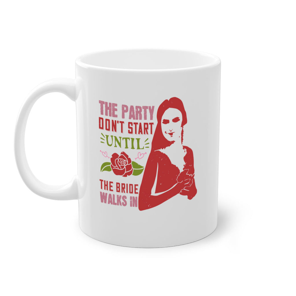 The party dont start until the bride walks in 28#- bride-Mug / Coffee Cup