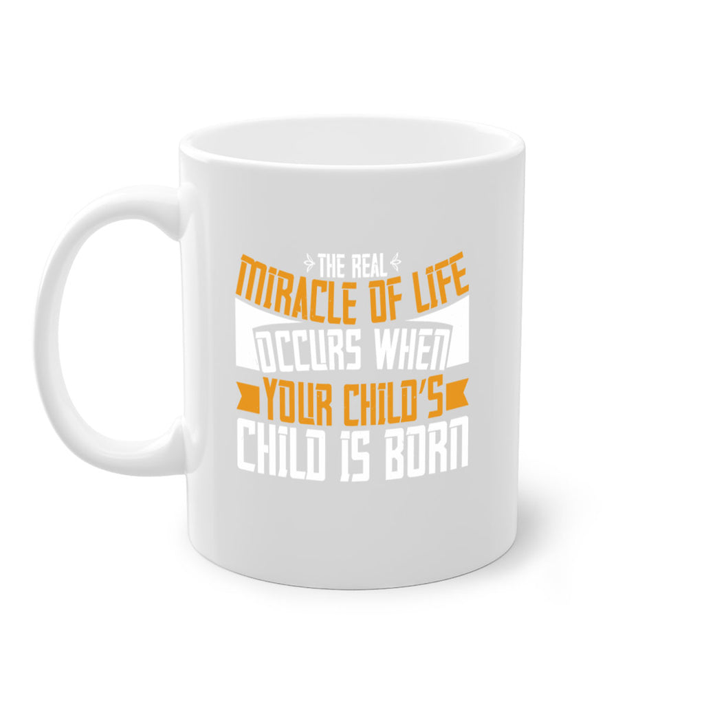 The real miracle of life occurs when your child’s child is born 51#- grandma-Mug / Coffee Cup