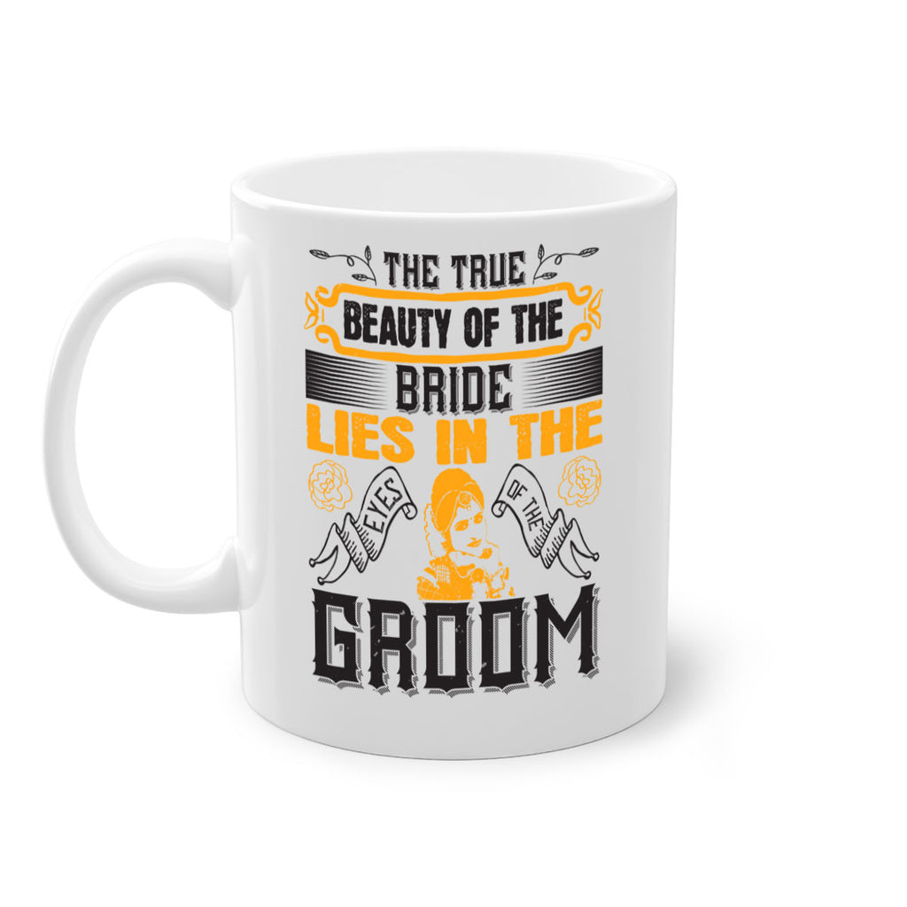 The true beauty of the bride lies in the eyes of the groom  20#- bride-Mug / Coffee Cup