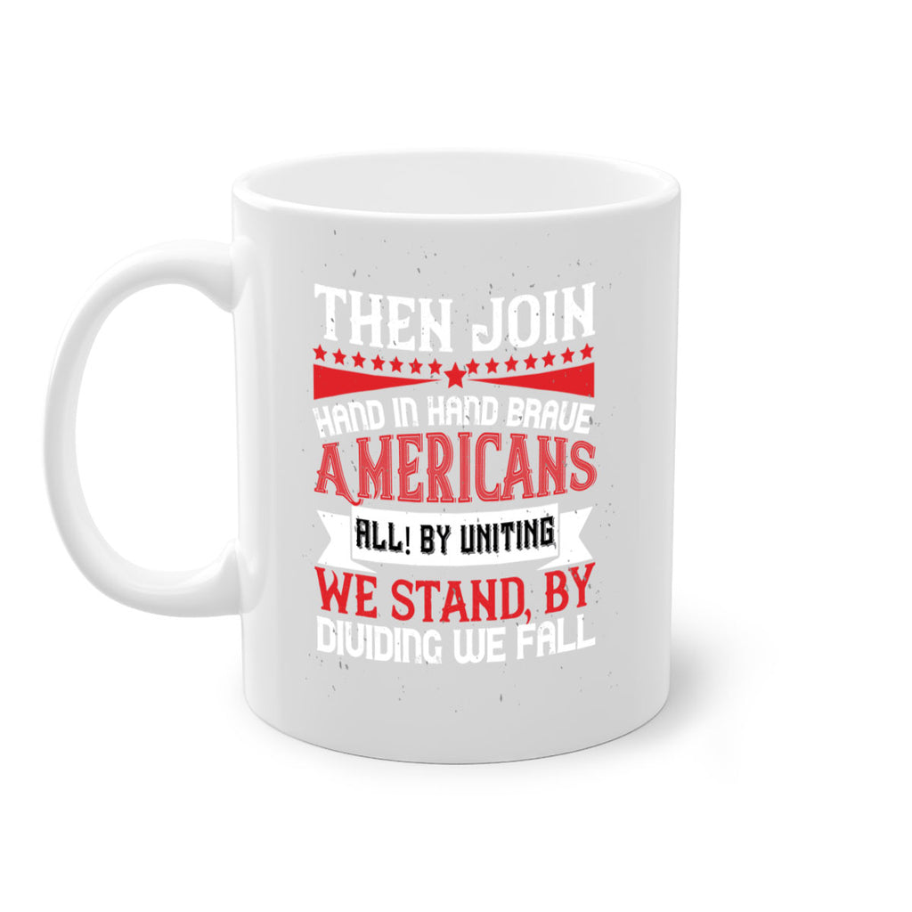 Then join hand in hand brave Americans all By uniting we stand by dividing we fall Style 193#- 4th Of July-Mug / Coffee Cup