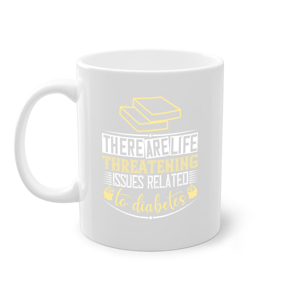 There are lifethreatening issues related to diabetes Style 9#- diabetes-Mug / Coffee Cup