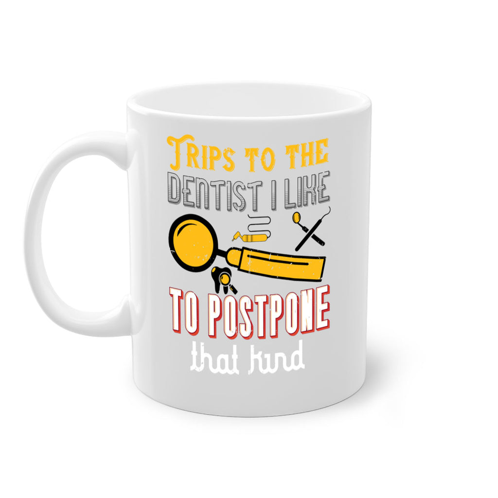 Trips to the dentist I like to postpone Style 11#- dentist-Mug / Coffee Cup