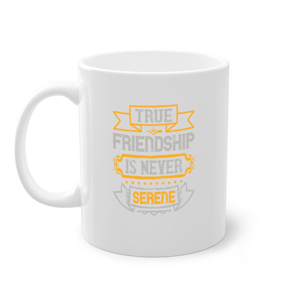 True friendship is never serene Style 16#- best friend-Mug / Coffee Cup