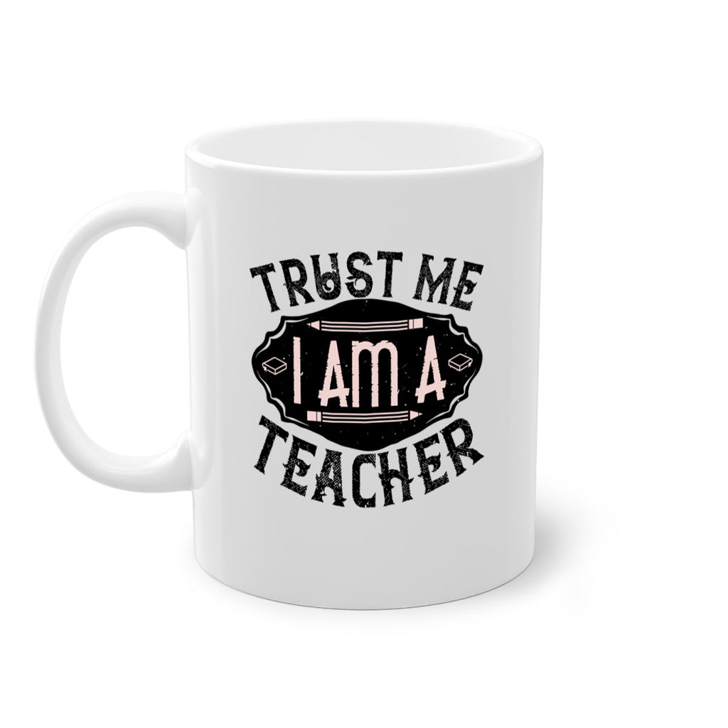 Trust Me I am a Teacher Style 2#- teacher-Mug / Coffee Cup