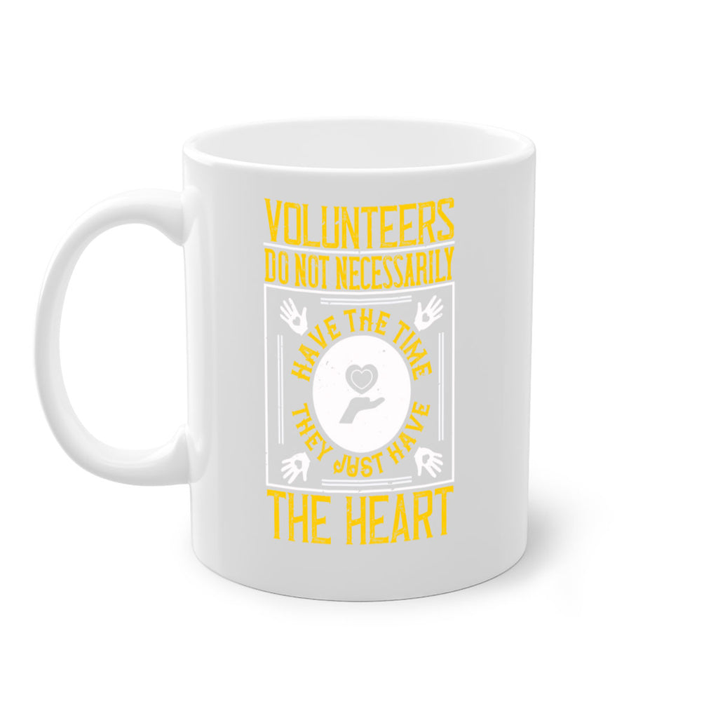 Volunteers do not necessarily have the time they just have the heart Style 13#-Volunteer-Mug / Coffee Cup