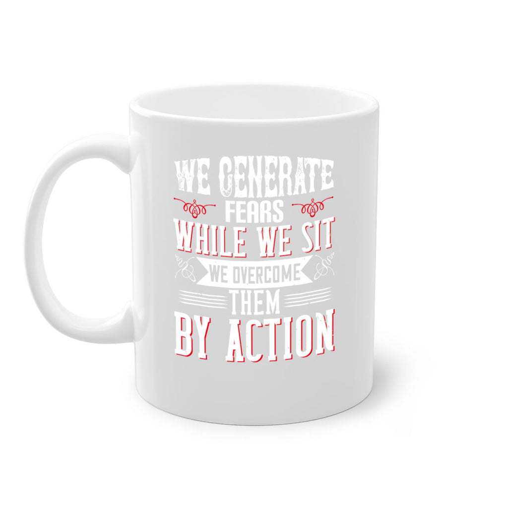 We Generate Fears While We Sit We Overcome Them By Action Style 6#- motivation-Mug / Coffee Cup