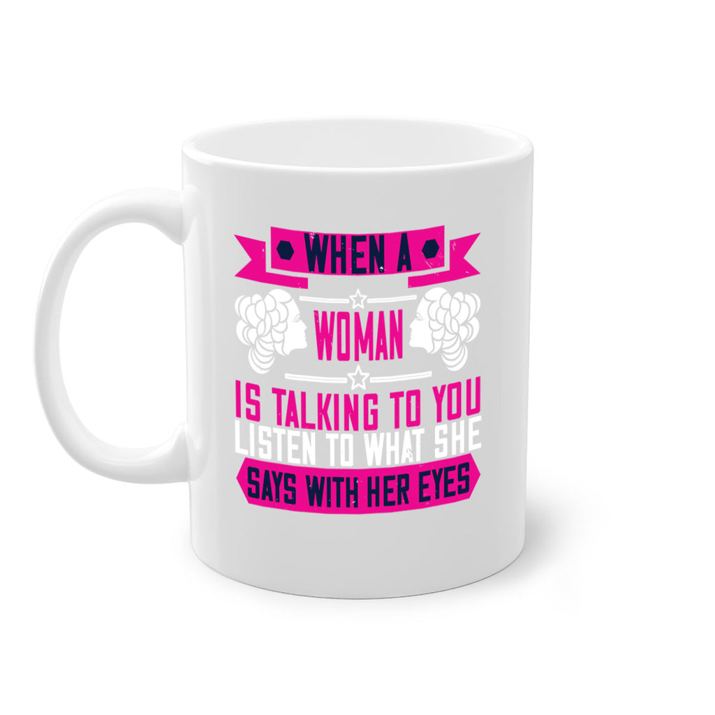 When a woman is talking to you listen to what she says with her eyes Style 21#- World Health-Mug / Coffee Cup