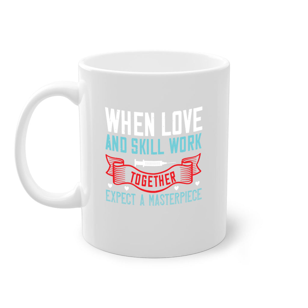 When love and skill work together expect a masterpiece Style 254#- nurse-Mug / Coffee Cup