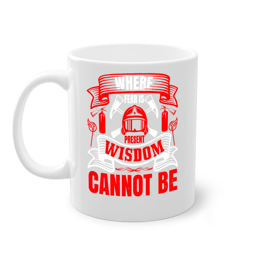 Where fear is present wisdom cannot be Style 6#- fire fighter-Mug / Coffee Cup
