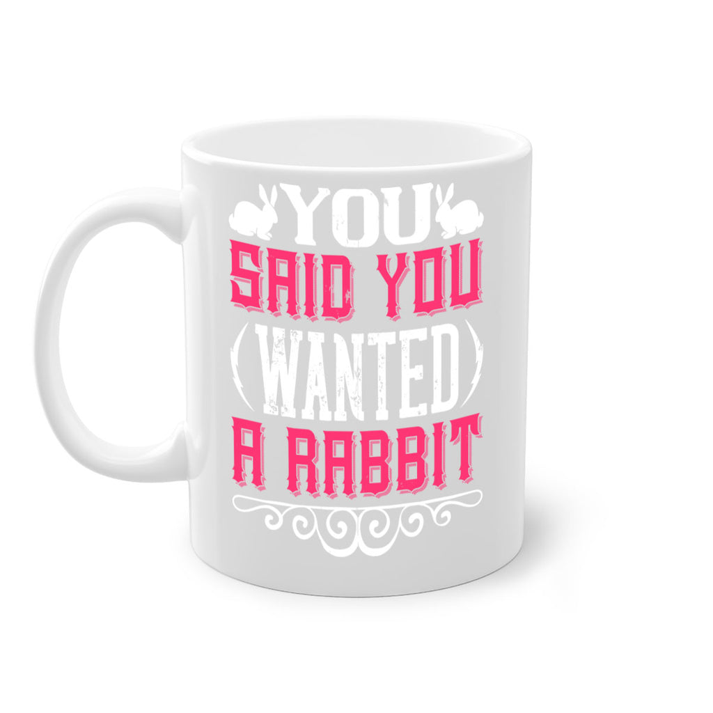 You Said You Wanted A Rabbit Style 5#- Dog-Mug / Coffee Cup