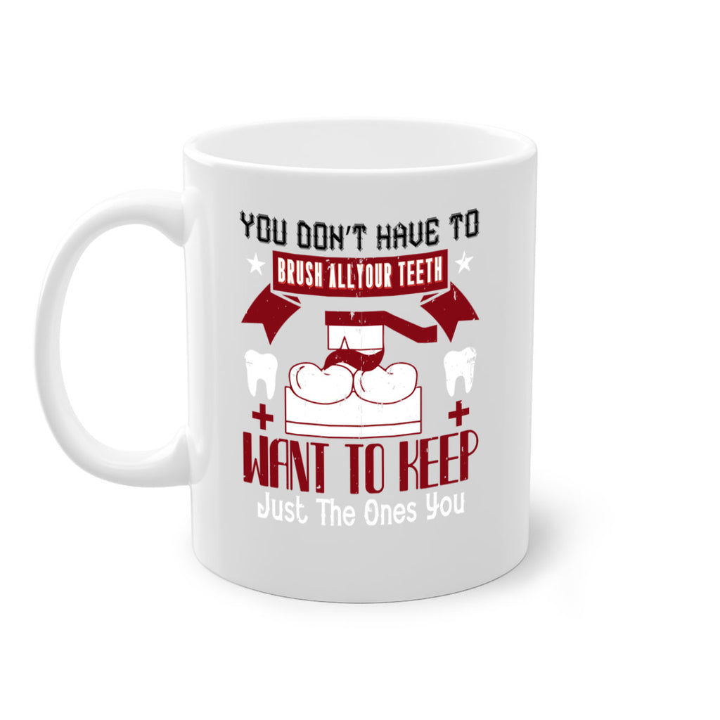 You don’t have to brush allyour teeth Style 7#- dentist-Mug / Coffee Cup
