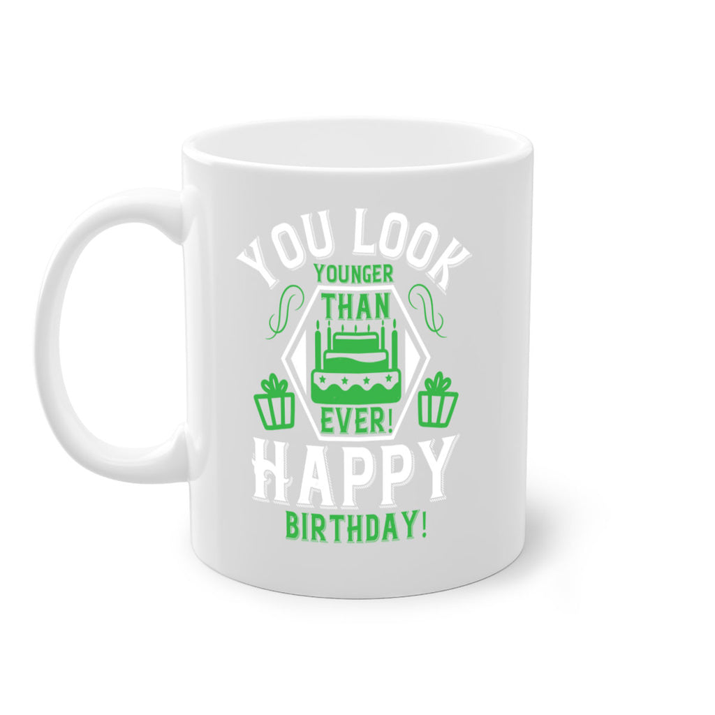 You look younger than ever Happy birthday Style 21#- birthday-Mug / Coffee Cup