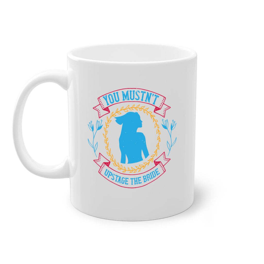 You mustnt upstage the bride  4#- bride-Mug / Coffee Cup
