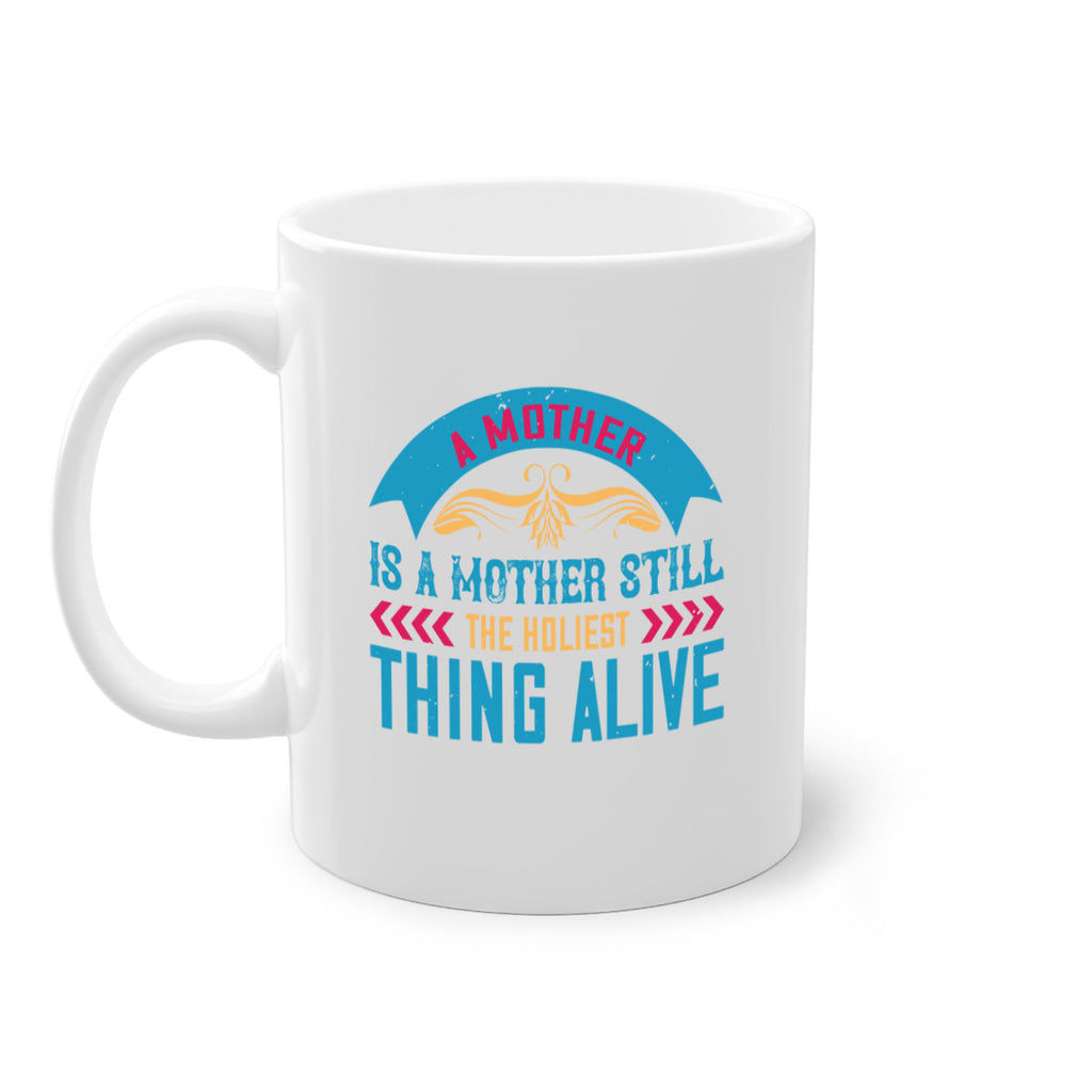 a mother is a mother still the holiest thing alive 247#- mom-Mug / Coffee Cup